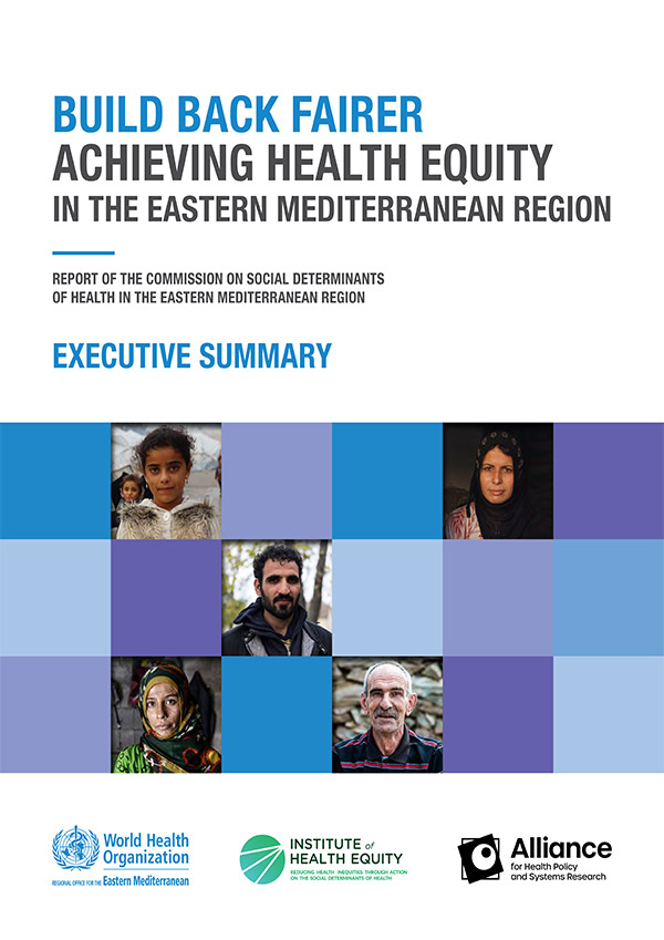 Build back fairer: achieving health equity in the Eastern Mediterranean Region: report of the commission on social determinants of health in the Eastern Mediterranean Region – executive summary