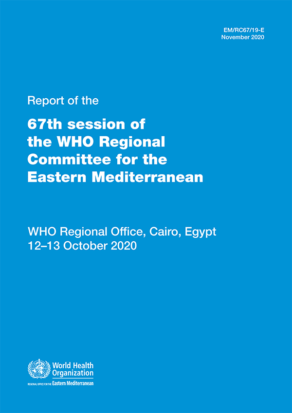 Report of the 67th session of the WHO Regional Committee for the Eastern Mediterranean, WHO Regional Office, Cairo, Egypt 12–13 October 2020