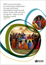 WHO_recommendation_on_community_mobilization_through_facilitated_participatory_learning_and_action_cycles_with_womens_groups_for_maternal_and_newborn_health