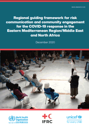 Regional guiding framework for risk communication and community engagement for the COVID-19 response in the Eastern Mediterranean Region/Middle East and North Africa: December 2020