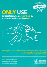 Only use antibiotics when prescribed by a trained health professional