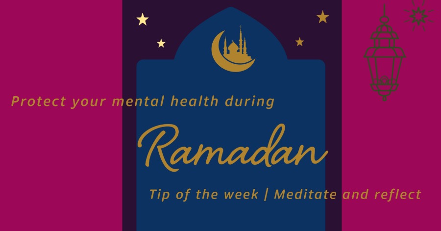 Protect your mental health during Ramadan: Meditate and reflect