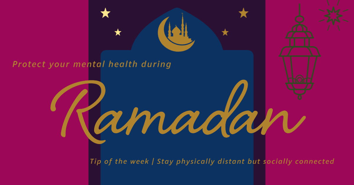 Protect your mental health during Ramadan: Stay physically distant but socially connected