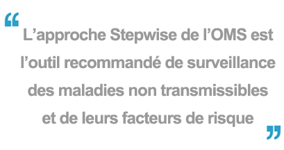 L’approche Stepwise de l’OMS est l’outil recommandé de surveillance des maladies non transmissibles et de leurs facteurs de risque 