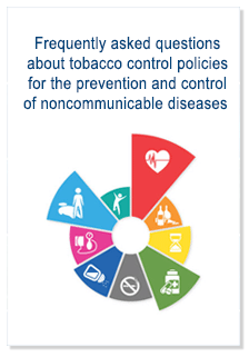 Frequently asked questions about tobacco control policies for the prevention and control of noncommunicable diseases