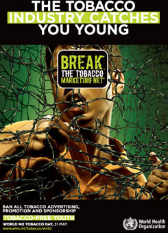 World No Tobacco Day 2008 - The tobacco industry catches you young: Break the tobacco marketing net World No Tobacco Day 2008 - The tobacco industry catches you young: Break the tobacco marketing net