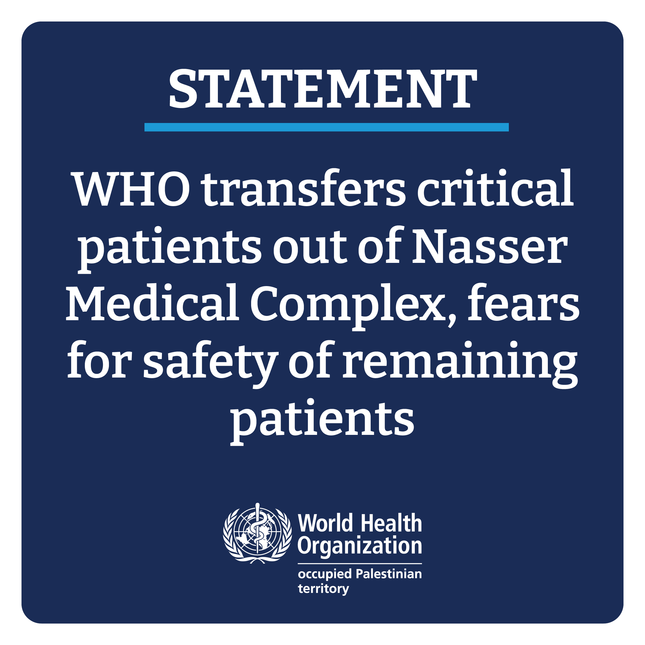 Statement: WHO transfer critical patients out of Nasser Medical Complex, fears for safety of remaining patients