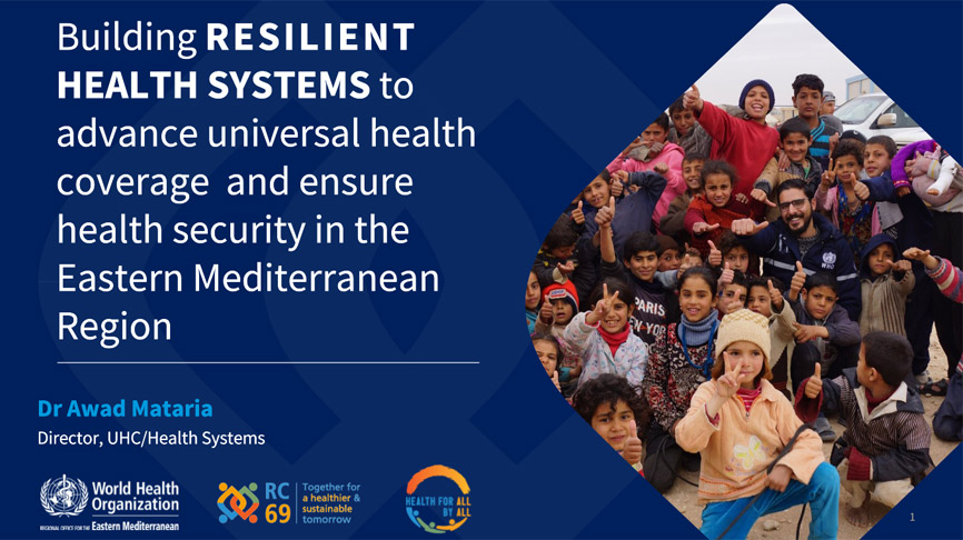 Building RESILIENT HEALTH SYSTEMS to advance universal health coverage  and ensure health security in the Eastern Mediterranean Region