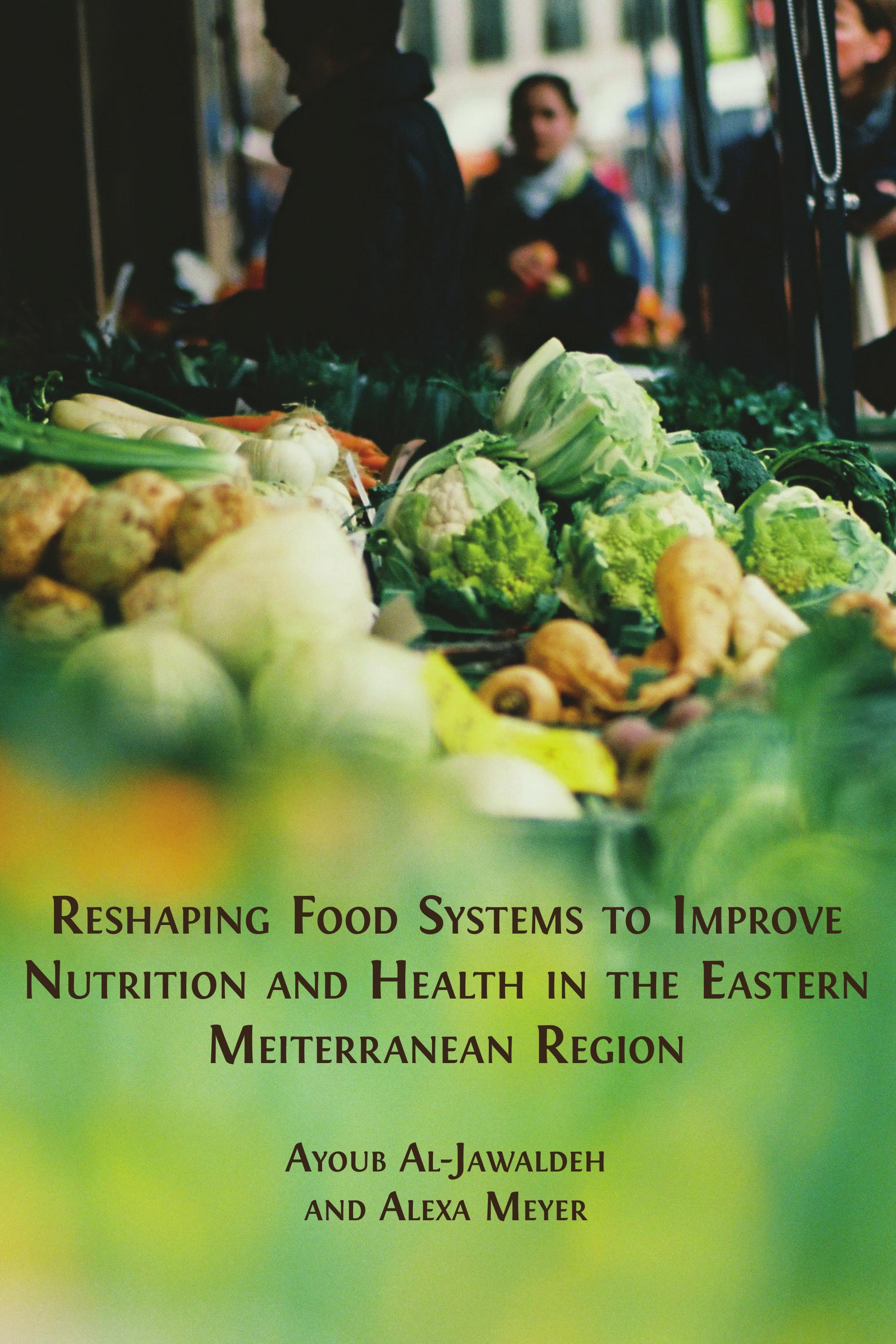 Reshaping food systems to improve nutrition and health in the Eastern Mediterranean Region Reshaping food systems to improve nutrition and health in the Eastern Mediterranean Region
