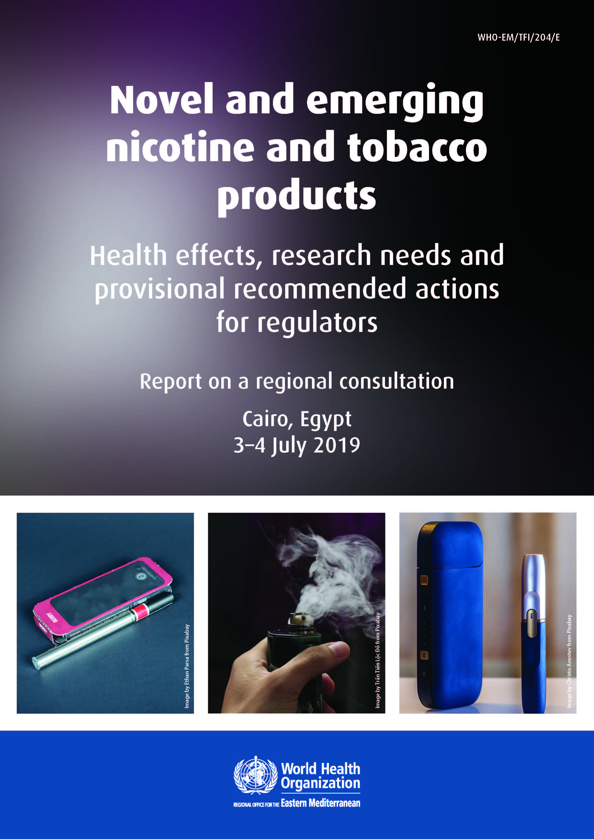 Novel and emerging nicotine and tobacco products, Health effects, research needs and provisional recommended actions for regulators: Report on a regional consultation Novel and emerging nicotine and tobacco products, Health effects, research needs and provisional recommended actions for regulators: Report on a regional consultation